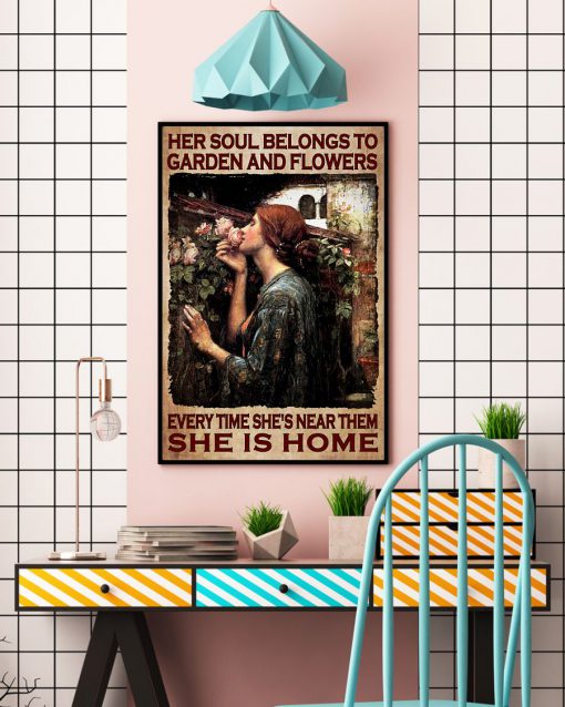 Her Soul Belongs To Garden And Flowers Every Time She's Near Them She Is Home Posterc