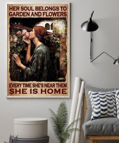 Her Soul Belongs To Garden And Flowers Every Time She's Near Them She Is Home Posterz