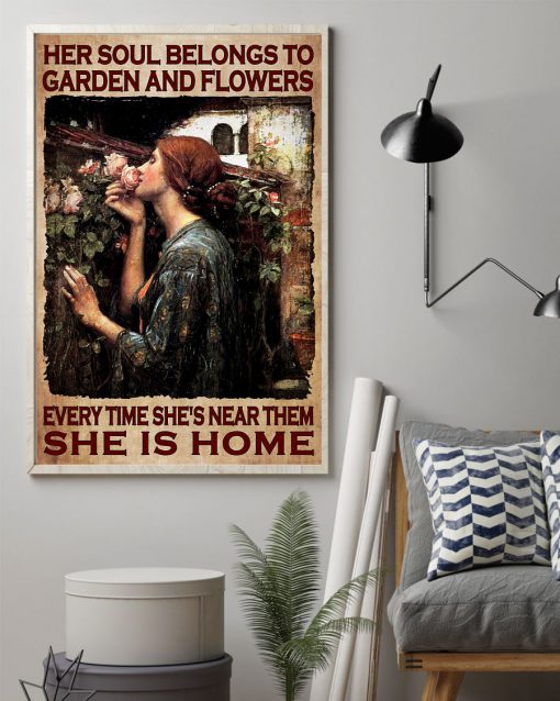 Her Soul Belongs To Garden And Flowers Every Time She's Near Them She Is Home Posterz