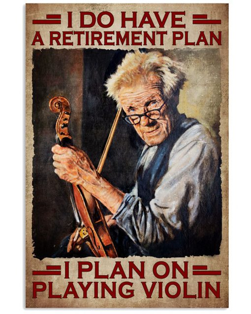 I Do Have A Retirement Plan I Plan On Playing Violin Poster