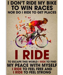 I Don't Ride To Win Races Nor Do I Ride To Get Places Poster