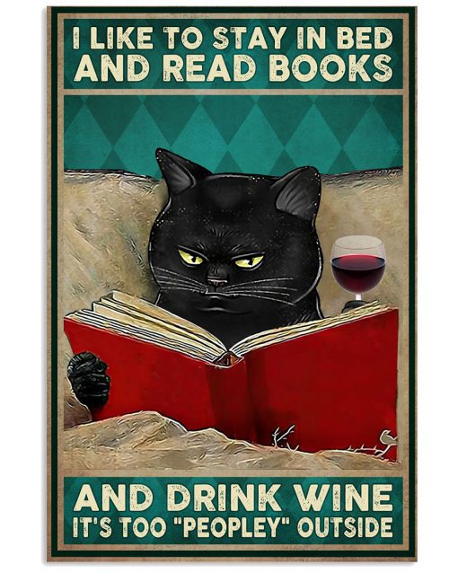 I Like To Stay In Bed And Read Books And Drink Wine It's Too Peopley Outside Black Cat Poster