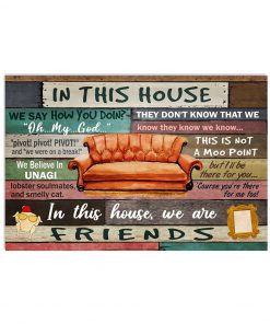 IN This House We Say How You Doin We Are Friends Poster