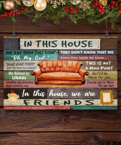 IN This House We Say How You Doin We Are Friends Posterx