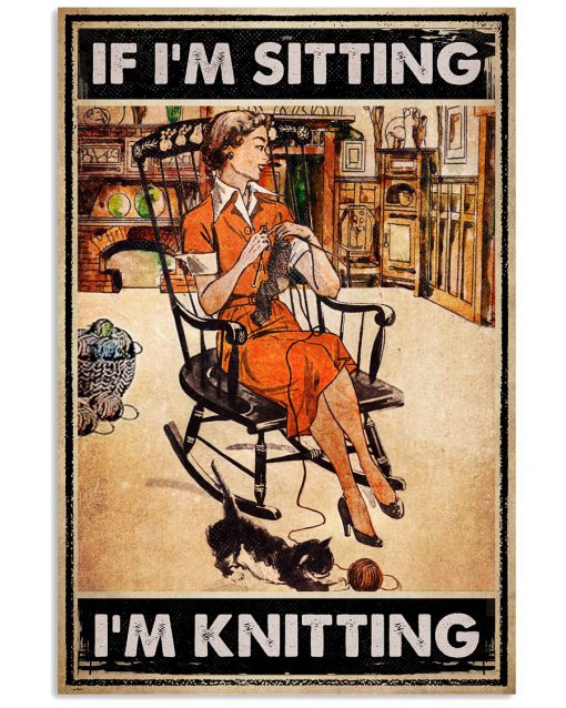 If I'm Sitting I'm Knitting Poster