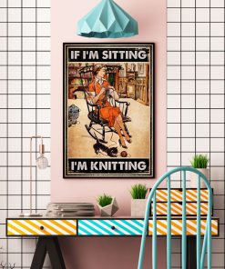 If I'm Sitting I'm Knitting Posterc