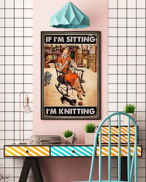 If I'm Sitting I'm Knitting Posterc