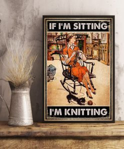 If I'm Sitting I'm Knitting Posterx