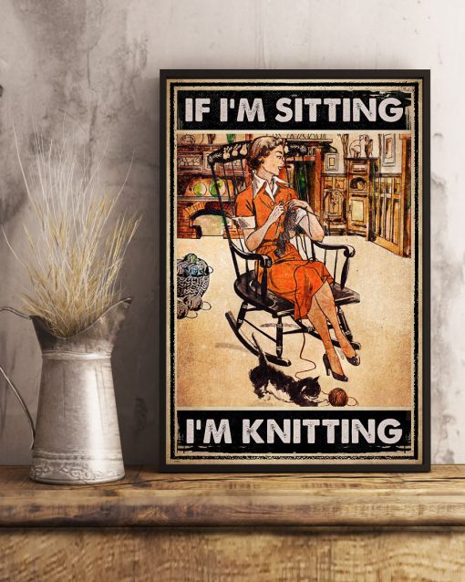 If I'm Sitting I'm Knitting Posterx