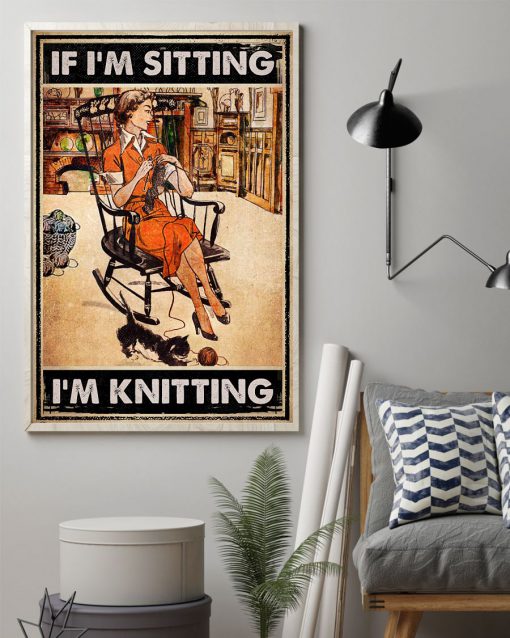 If I'm Sitting I'm Knitting Posterz
