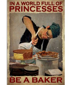 In A World Full Of Princesses Be A Baker Poster
