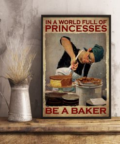 In A World Full Of Princesses Be A Baker Posterx