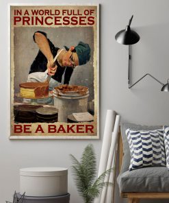 In A World Full Of Princesses Be A Baker Posterz