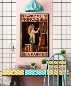 In The World Full Of Princesses Be A Painter Posterc