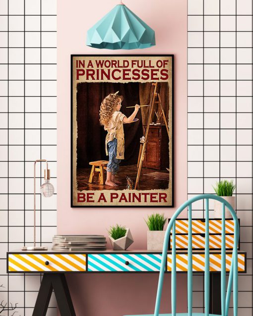 In The World Full Of Princesses Be A Painter Posterc