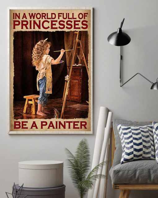In The World Full Of Princesses Be A Painter Posterz