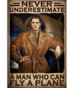 Never Underestimate A Man Who Can Fly Pilot Poster