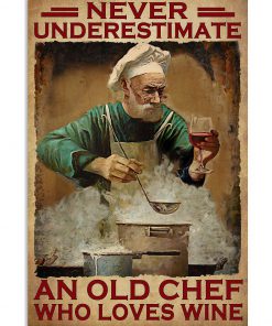 Never Underestimate An Old Chef Who Loves Wine Poster