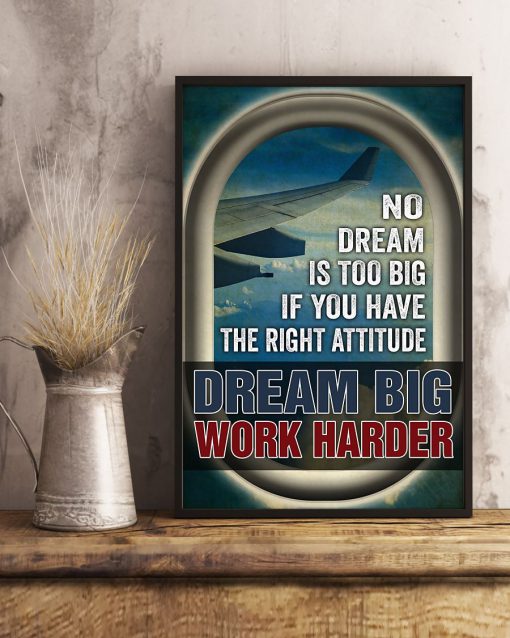 No Dream Is Too Big If You Have The Right Attitude Dream Big Work Harder Posterc