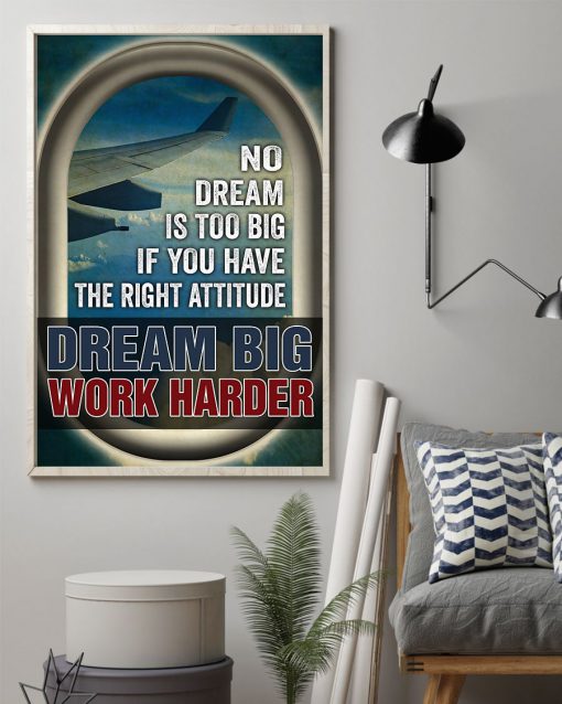 No Dream Is Too Big If You Have The Right Attitude Dream Big Work Harder Posterz