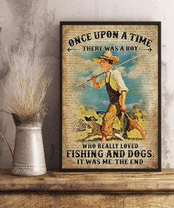 Once Upon A Time There Was A Boy Who Really Loved Fishing And Dogs It Was Me Posterc