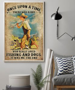Once Upon A Time There Was A Boy Who Really Loved Fishing And Dogs It Was Me Posterz