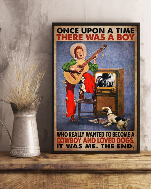 Once Upon A Time There Was A Boy Who Really Wanted To Become A Cowboy And Loved Dogs It Was Me The End Posterx