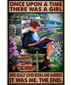 Once Upon A Time There Was A Girl Who Really Loved Books And Gardens It Was Me Poster