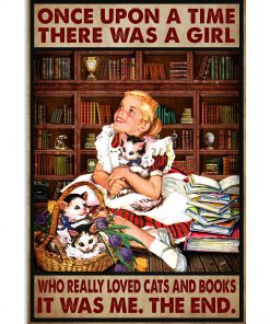 Once Upon A Time There Was A Girl Who Really Loved Cats And Books It Was Me Poster