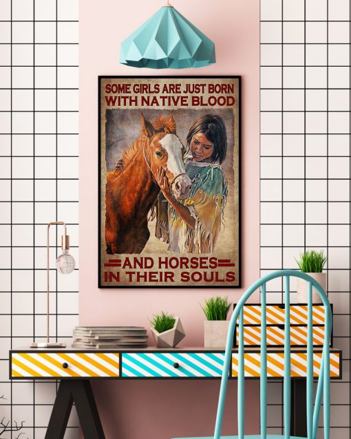 Some Girls Are Just Born With Native Blood And Horses In Their Souls Posterc