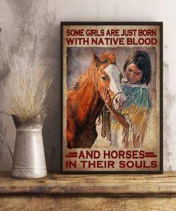Some Girls Are Just Born With Native Blood And Horses In Their Souls Posterx