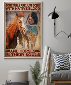 Some Girls Are Just Born With Native Blood And Horses In Their Souls Posterz
