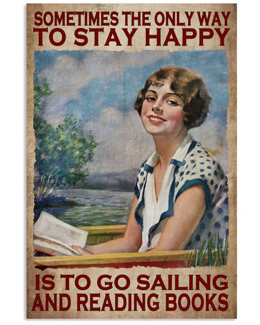 Sometimes The Only Way To Stay Happy Is To Go Sailing And Reading Books Poster