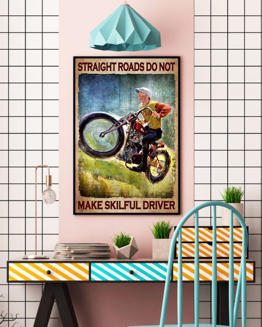 Straight Roads Do Not Make Skilful Driver Posterc