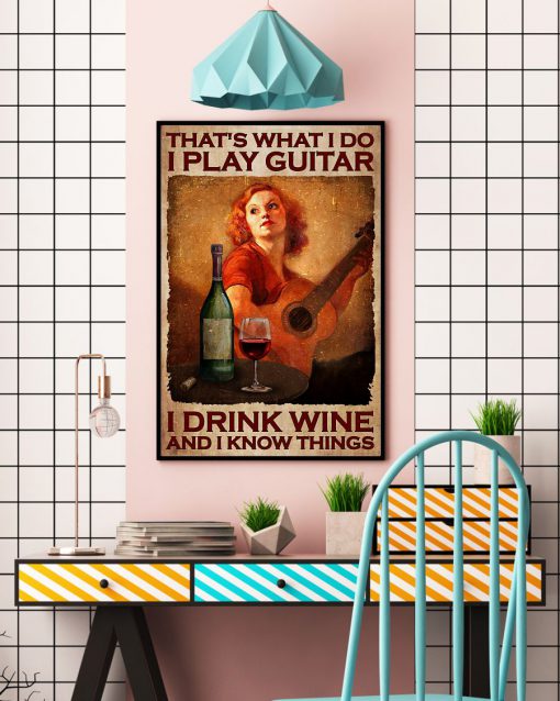 THat's What I Do I Play Guitar I Drink Wine And I Know Things Posterc