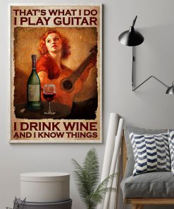 THat's What I Do I Play Guitar I Drink Wine And I Know Things Posterz