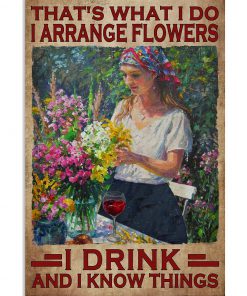 That's What I Do I Arrange Flowers I Drink And I Know Things Poster