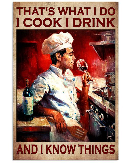 That's What I Do I Cook I Drink And I Know Things Poster