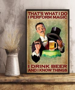That's What I Do I Perform Magic I Drink Beer And I Know Things Posterx