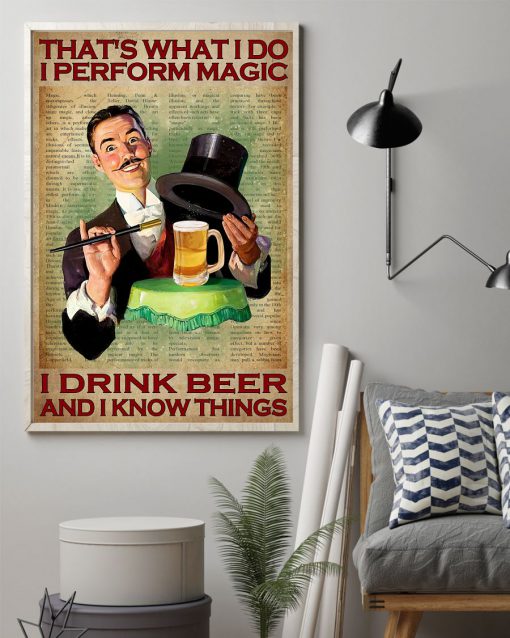 That's What I Do I Perform Magic I Drink Beer And I Know Things Posterz