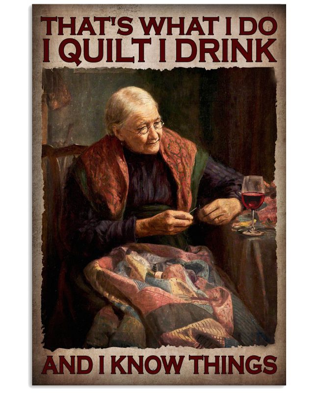 Thats-What-I-Do-I-Quilt-I-Drink-And-I-Know-Things-Poster