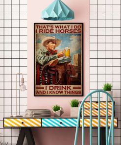 That's What I Do I Ride Horses I Drink And I Know Things Old Man Posterc