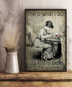That's What I Do I Write I Drink And I Know Things Posterx