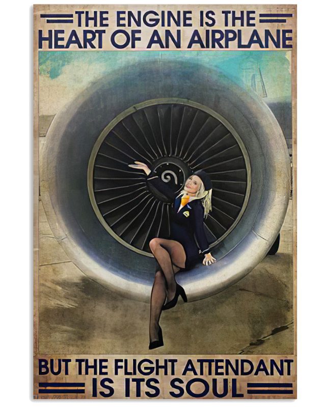 The-Engine-Is-The-Heart-Of-An-Airplane-But-The-Flight-Attendant-Is-Its-Soul-Poster
