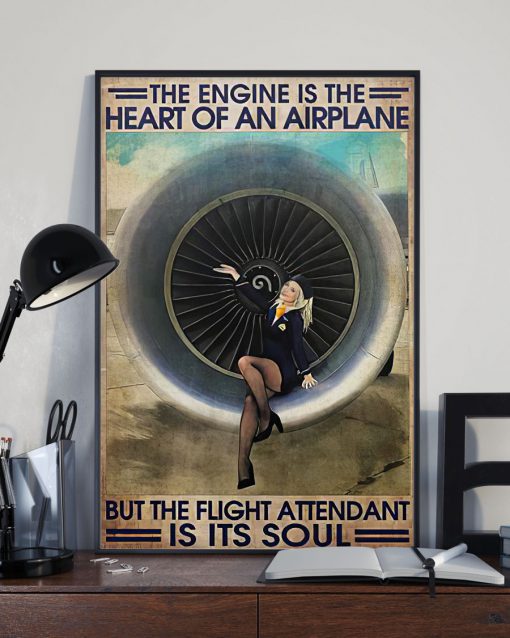 The Engine Is The Heart Of An Airplane But The Flight Attendant Is Its Soul Posterx