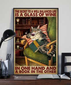 The Secret To A Well Balanced Life Is A Glass Of Wine In One Hand And A Book In The Other Cat Posterx