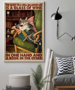 The Secret To A Well Balanced Life Is A Glass Of Wine In One Hand And A Book In The Other Cat Posterz