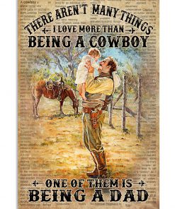There Ain't Many Things I Love More Than Being A Cowboy One Of Them Is Being A Dad Poster