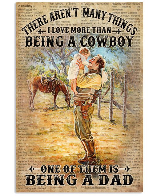There Ain't Many Things I Love More Than Being A Cowboy One Of Them Is Being A Dad Poster