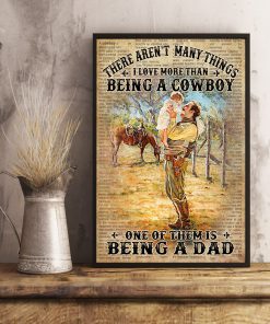 There Ain't Many Things I Love More Than Being A Cowboy One Of Them Is Being A Dad Posterc